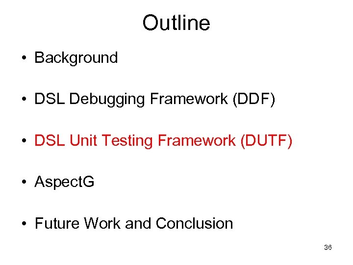 Outline • Background • DSL Debugging Framework (DDF) • DSL Unit Testing Framework (DUTF)