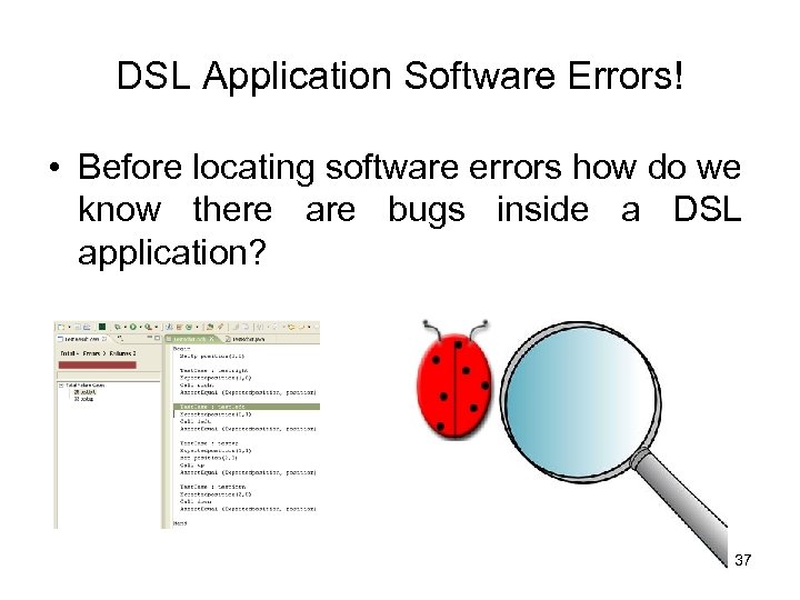 DSL Application Software Errors! • Before locating software errors how do we know there