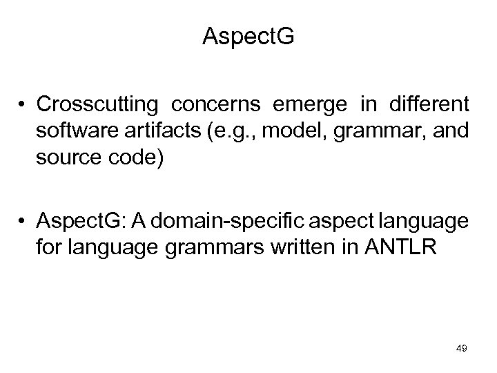 Aspect. G • Crosscutting concerns emerge in different software artifacts (e. g. , model,
