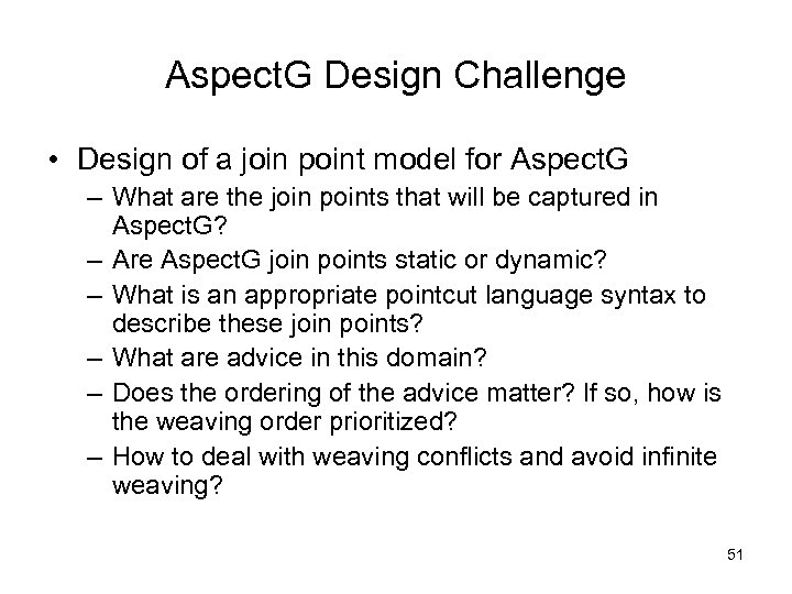 Aspect. G Design Challenge • Design of a join point model for Aspect. G
