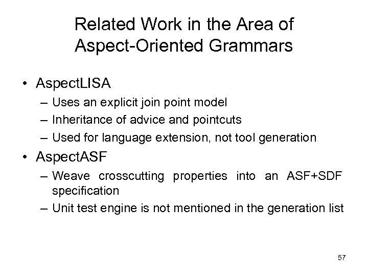 Related Work in the Area of Aspect-Oriented Grammars • Aspect. LISA – Uses an