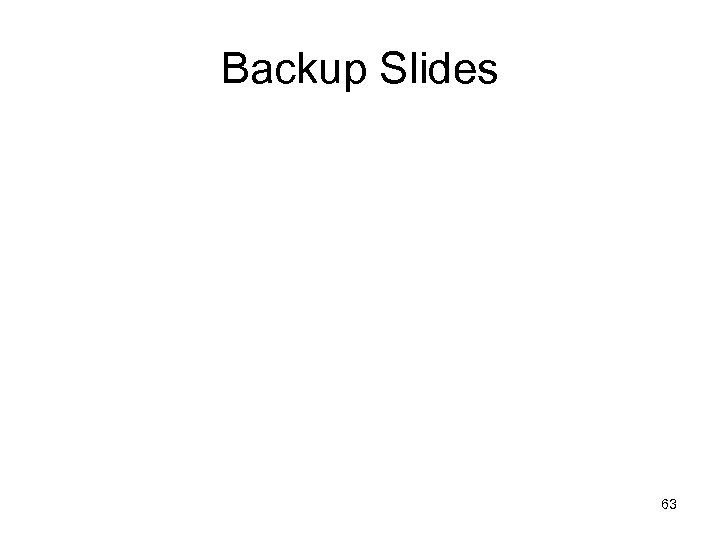 Backup Slides 63 