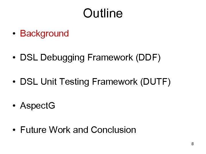 Outline • Background • DSL Debugging Framework (DDF) • DSL Unit Testing Framework (DUTF)