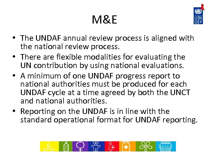 M&E • The UNDAF annual review process is aligned with the national review process.