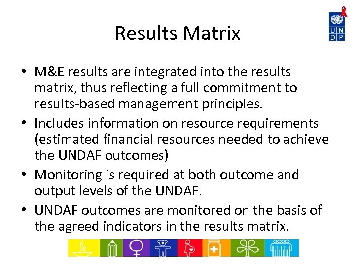 Results Matrix • M&E results are integrated into the results matrix, thus reflecting a