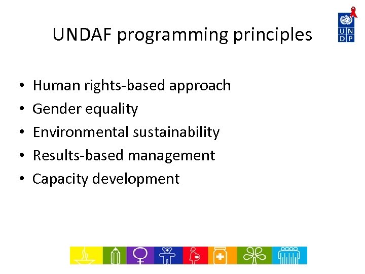 UNDAF programming principles • • • Human rights-based approach Gender equality Environmental sustainability Results-based