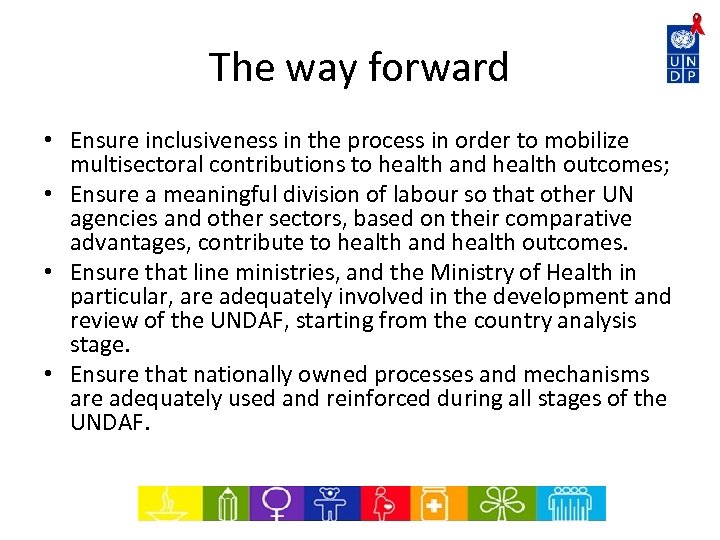 The way forward • Ensure inclusiveness in the process in order to mobilize multisectoral