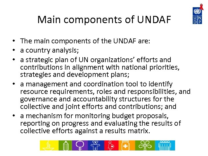 Main components of UNDAF • The main components of the UNDAF are: • a