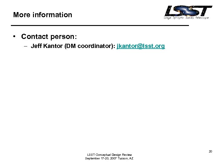 More information • Contact person: – Jeff Kantor (DM coordinator): jkantor@lsst. org LSST Conceptual
