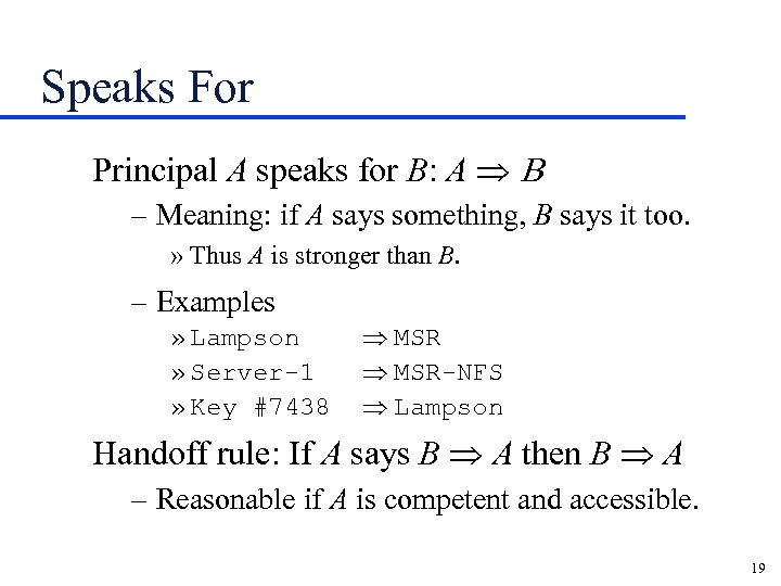 Speaks For Principal A speaks for B: A Þ B – Meaning: if A