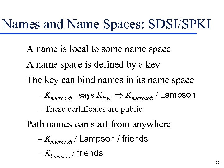 Names and Name Spaces: SDSI/SPKI A name is local to some name space A