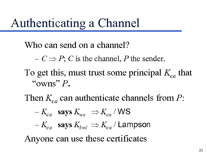 Authenticating a Channel Who can send on a channel? – C Þ P; C