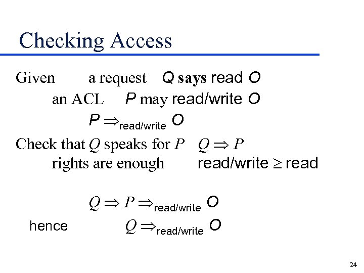 Checking Access Given a request Q says read O an ACL P may read/write