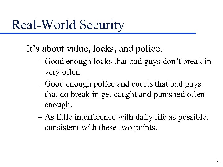 Real-World Security It’s about value, locks, and police. - Good enough locks that bad