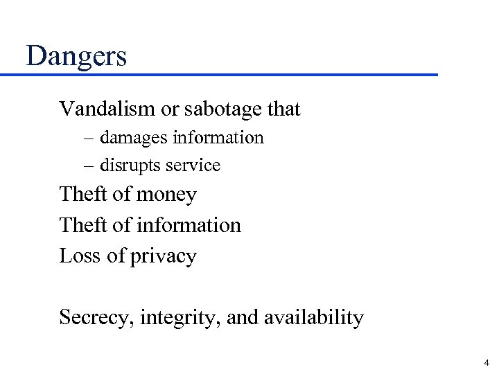 Dangers Vandalism or sabotage that – damages information – disrupts service Theft of money