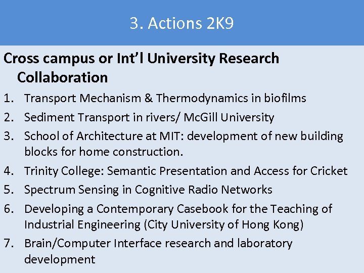3. Actions 2 K 9 Cross campus or Int’l University Research Collaboration 1. Transport