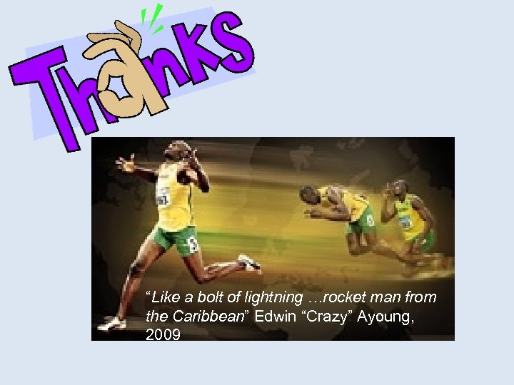 “Like a bolt of lightning …rocket man from the Caribbean” Edwin “Crazy” Ayoung, 2009