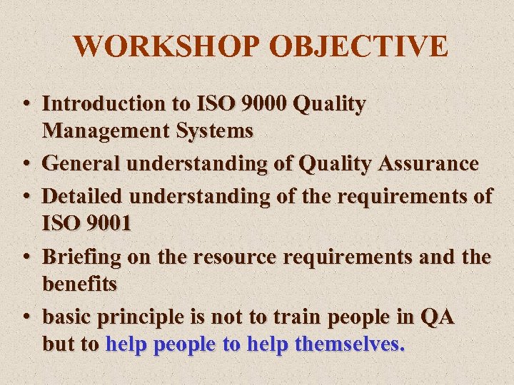 WORKSHOP OBJECTIVE • Introduction to ISO 9000 Quality Management Systems • General understanding of