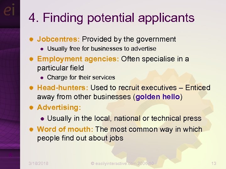 4. Finding potential applicants ® Jobcentres: Provided by the government ® ® Usually free