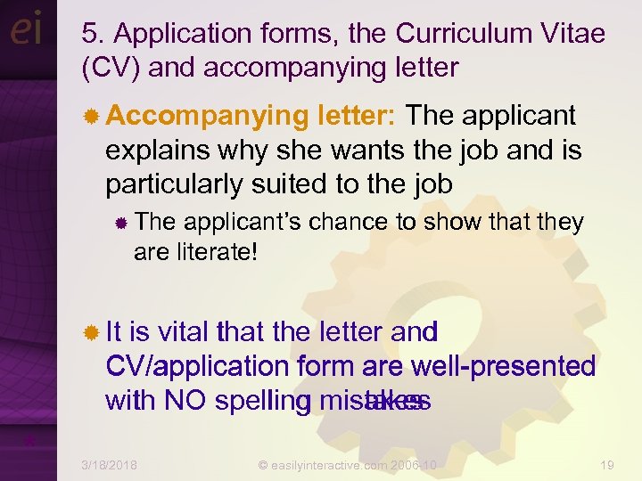 5. Application forms, the Curriculum Vitae (CV) and accompanying letter ® Accompanying letter: The