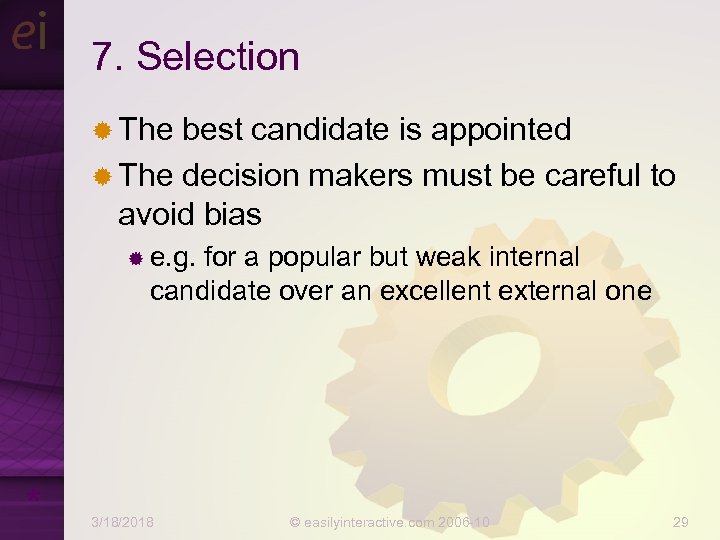 7. Selection ® The best candidate is appointed ® The decision makers must be