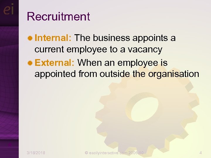 Recruitment ® Internal: The business appoints a current employee to a vacancy ® External: