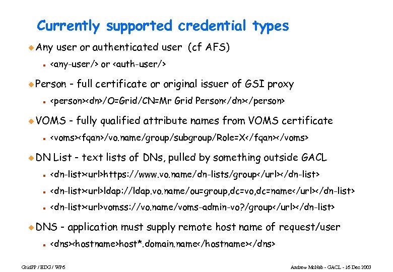 Currently supported credential types u Any n user or authenticated user (cf AFS) <any-user/>