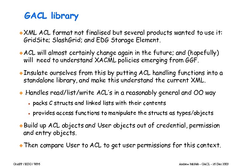 GACL library u XML ACL format not finalised but several products wanted to use
