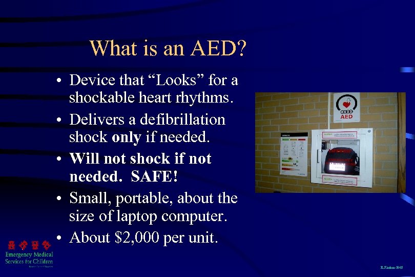 What is an AED? Device that “Looks” for a shockable heart rhythms. Delivers a