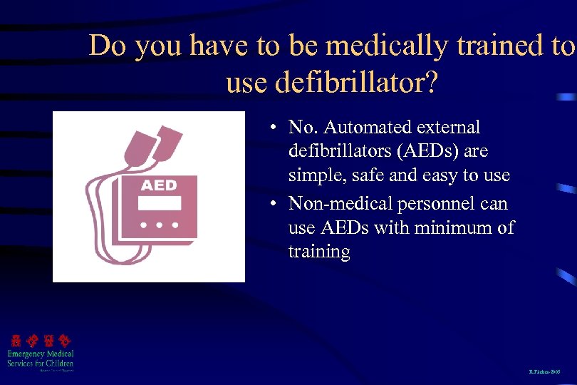 Do you have to be medically trained to use defibrillator? • No. Automated external