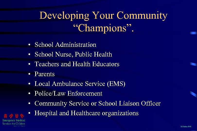 Developing Your Community “Champions”. • • School Administration School Nurse, Public Health Teachers and