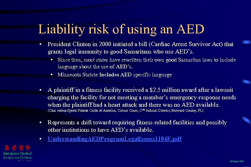 Liability risk of using an AED • President Clinton in 2000 initiated a bill