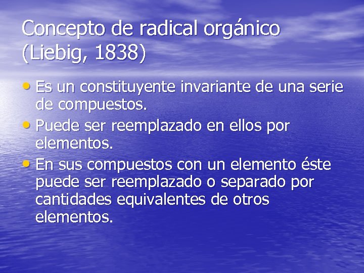 Concepto de radical orgánico (Liebig, 1838) • Es un constituyente invariante de una serie
