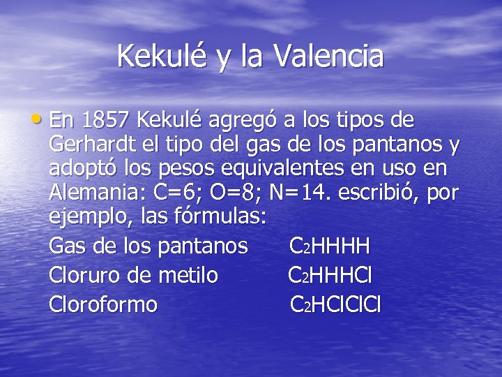 Kekulé y la Valencia • En 1857 Kekulé agregó a los tipos de Gerhardt