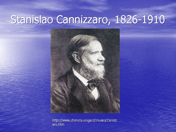 Stanislao Cannizzaro, 1826 -1910 http: //www. chimica. unige. it/museo/Canizz aro. htm 
