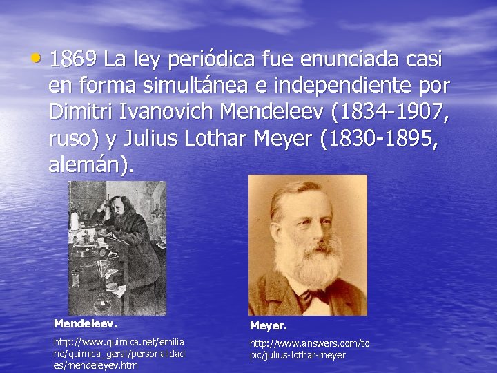  • 1869 La ley periódica fue enunciada casi en forma simultánea e independiente