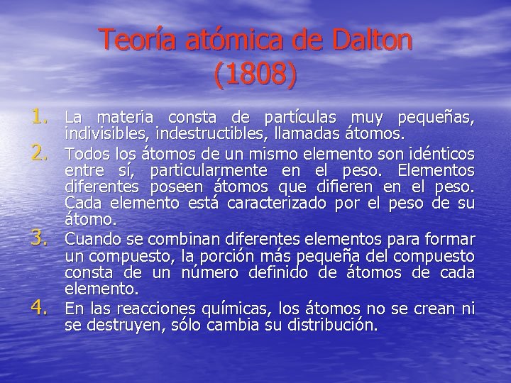 Teoría atómica de Dalton (1808) 1. La materia consta de partículas muy pequeñas, 2.