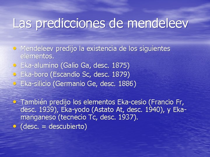 Las predicciones de mendeleev • Mendeleev predijo la existencia de los siguientes • •