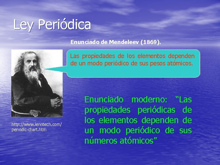 Ley Periódica Enunciado de Mendeleev (1869). Las propiedades de los elementos dependen de un