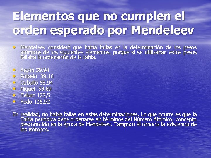 Elementos que no cumplen el orden esperado por Mendeleev • Mendeleev consideró que había