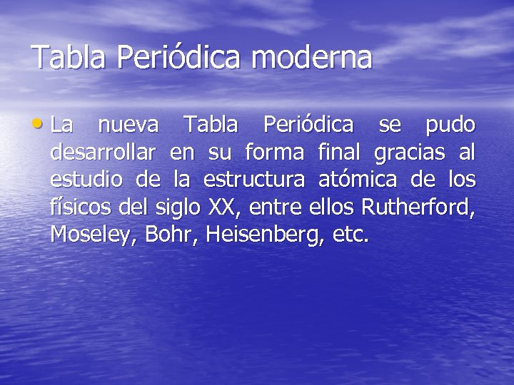 Tabla Periódica moderna • La nueva Tabla Periódica se pudo desarrollar en su forma