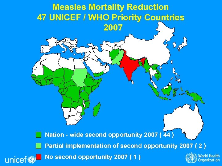 Measles Mortality Reduction 47 UNICEF / WHO Priority Countries 2007 Nation - wide second