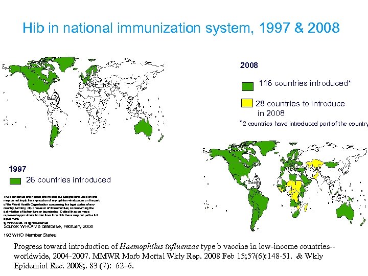 Hib in national immunization system, 1997 & 2008 116 countries introduced* 28 countries to