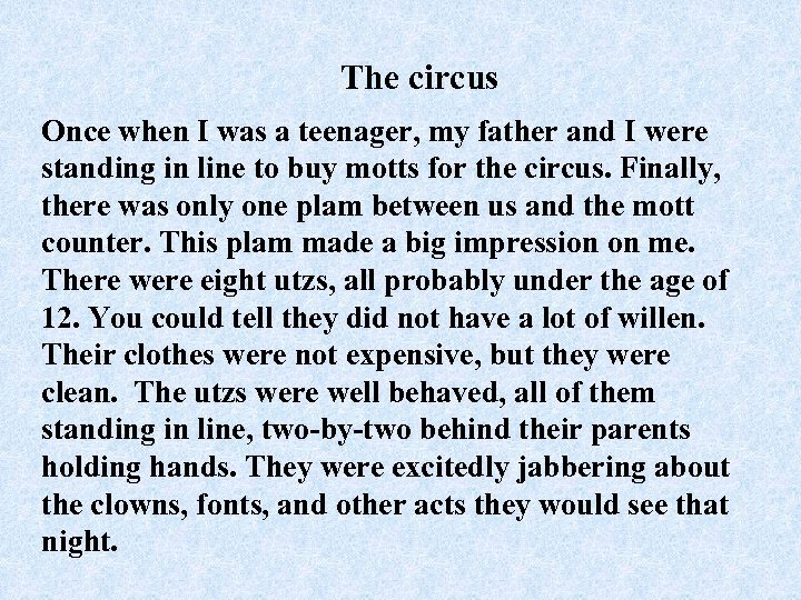 The circus Once when I was a teenager, my father and I were standing