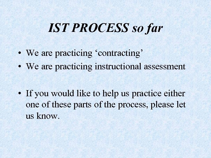 IST PROCESS so far • We are practicing ‘contracting’ • We are practicing instructional