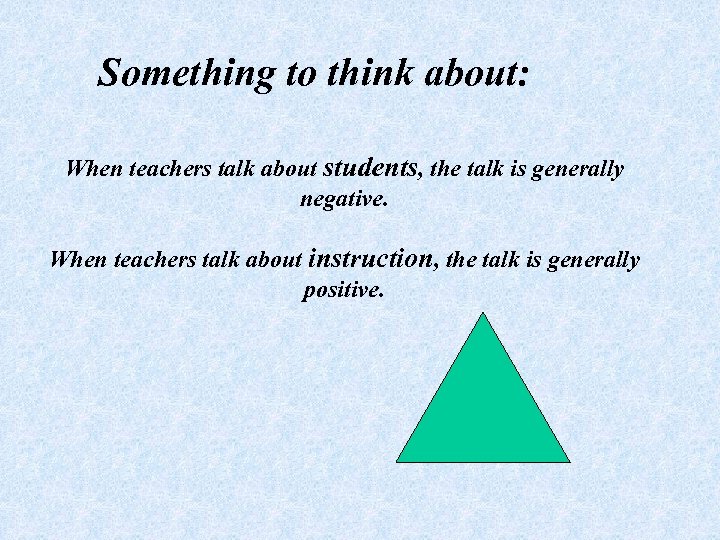 Something to think about: When teachers talk about students, the talk is generally negative.