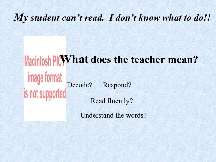 My student can’t read. I don’t know what to do!! What does the teacher