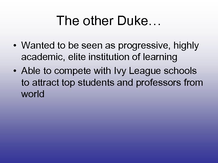 The other Duke… • Wanted to be seen as progressive, highly academic, elite institution