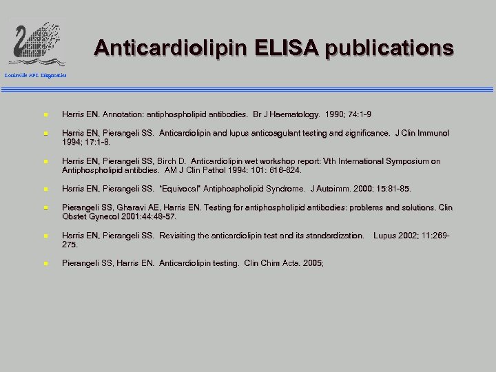 Anticardiolipin ELISA publications Louisville APL Diagnostics n Harris EN. Annotation: antiphospholipid antibodies. Br J