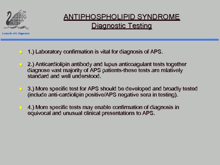 ANTIPHOSPHOLIPID SYNDROME Diagnostic Testing Louisville APL Diagnostics n 1. ) Laboratory confirmation is vital